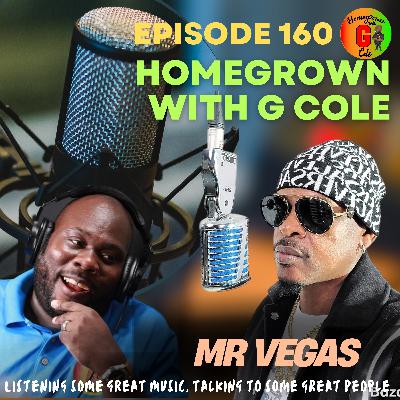 Homegrown with G Cole. Episode 160: Reggae/Dancehall Superstar, Mr Vegas stops by for a Reggae Month exclusive conversation