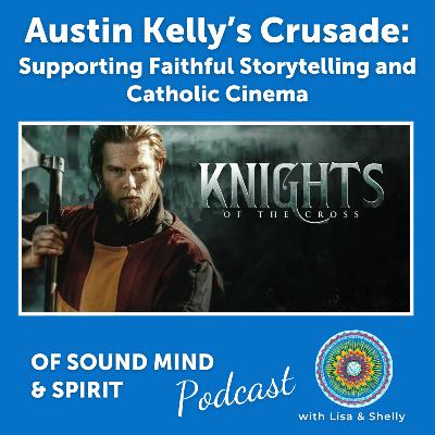 096. Austin Kelly’s Crusade: Supporting Faithful Storytelling and Catholic Cinema