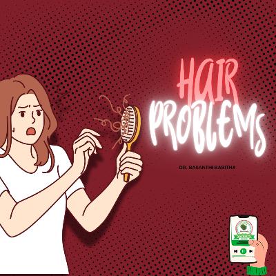 Hair Problems by Dr Basanthi Babitha Hair Problems by Dr Basanthi Babitha