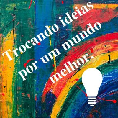 Trocando Ideais por um Mundo melhor.