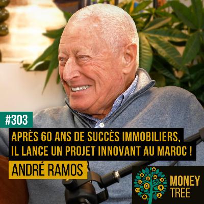 #303 - Après 60 ans de succès immobiliers, il lance un projet innovant au Maroc ! (André Ramos)