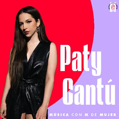 97- Paty Cantú - Ser mujer en la música es un acto constante de resistencia