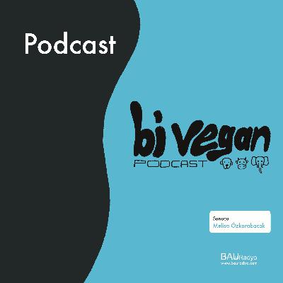 Bi'Vegan Podcast | Melisa Özkarabacak & Bora Beler Bi'Vegan Podcast | Melisa Özkarabacak & Bora Beler