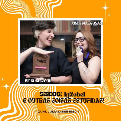 [S3E06] IgNobel: Descobertas Criativas, Geniais e Absurdas que Fazem Rir e Pensar
