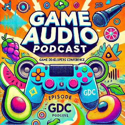 Game Audio Podcast – Episode #68 – GDC25 – V– Friday