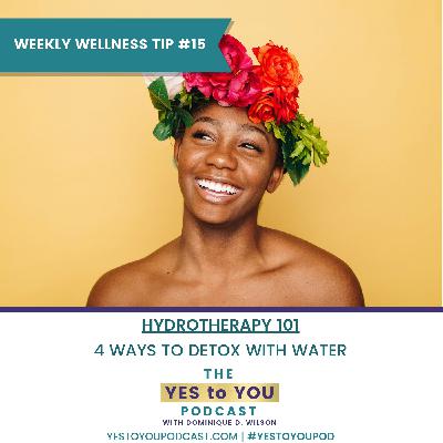 Hydrotherapy 101: 4 Ways To Detox With Water | Weekly Wellness Tip 15 Hydrotherapy 101: 4 Ways To Detox With Water | Weekly Wellness Tip 15