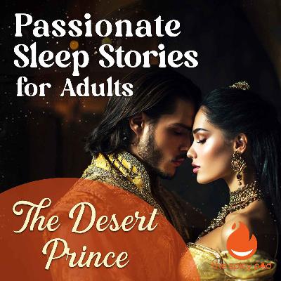 The Desert Prince | Passionate Sleep Stories for Adults | Romantic Bedtime Story | Spicy Romance The Desert Prince | Passionate Sleep Stories for Adults | Romantic Bedtime Story | Spicy Romance