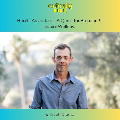 S11 Ep575: Episode 575. ⏮️ Recast ⏮️ Health Adventures: A Quest for Balance & Social Wellness with Jeff Krasno