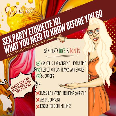 EP 40: {Embodied Love] Sex Party Etiquette Exposed! Do's, Don'ts, and Juicy Secrets