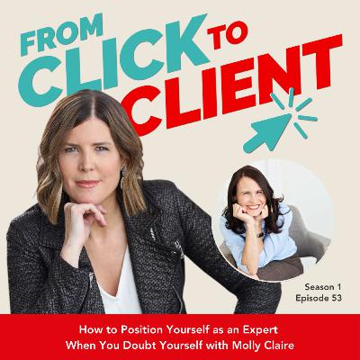 Ep. 53 | How to Position Yourself as an Expert When You Doubt Yourself with Molly Claire Ep. 53 | How to Position Yourself as an Expert When You Doubt Yourself with Molly Claire