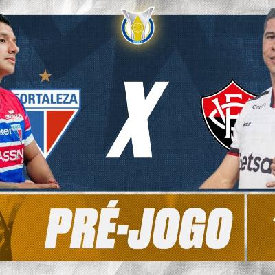 #T4E166 - PRÉ JOGO - #FORTALEZA X # VITÓRIA - 23ª RODADA #BR25