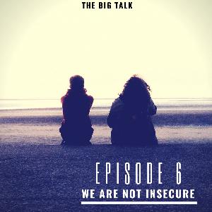 Episode 6 - We Are Not Insecure