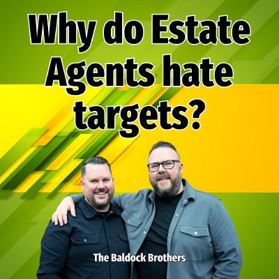 Why do Estate Agents hate targets? - Ep. 2510