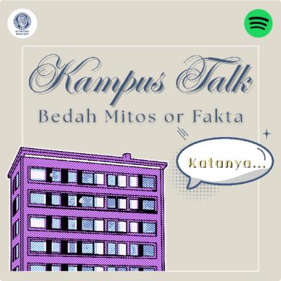 Eps. 27 Kampus Talk! Bedah mitos or fakta (Katanya...)