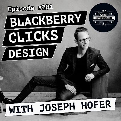 #201 BlackBerry, Clicks, Design - with Joseph Hofer #201 BlackBerry, Clicks, Design - with Joseph Hofer