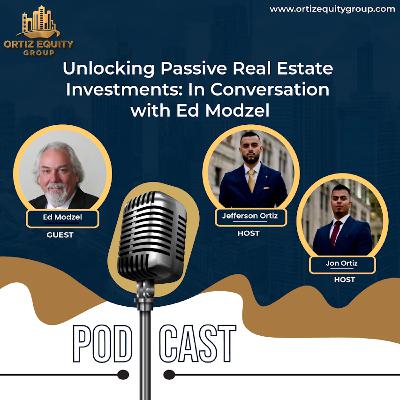 🎙️ Unlocking Passive Real Estate Investments: In Conversation with Ed Modzel