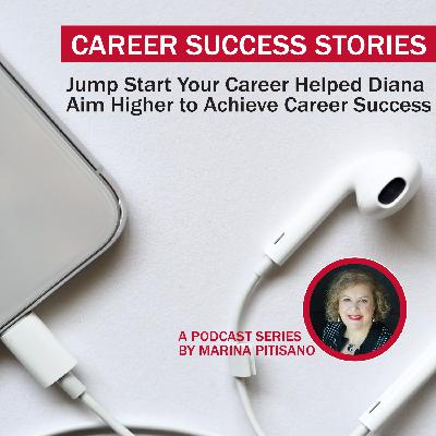 Jump Start Your Career helped Diana aim higher to achieve Career Success Jump Start Your Career helped Diana aim higher to achieve Career Success