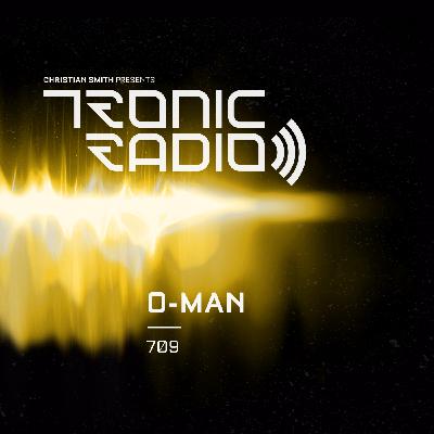 Tronic Podcast 709 with O-MAN