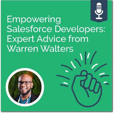 Empowering Salesforce Developers: Expert Advice from Warren Walters