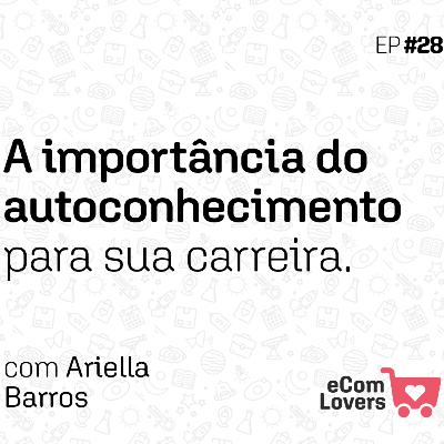 A importância do autoconhecimento para sua carreira | eComLovers Podcast #28 A importância do autoconhecimento para sua carreira | eComLovers Podcast #28