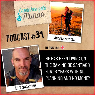 #31 Alex Sackman: Living on the Camino de Santiago for 13 years with no planning and no money
