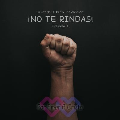 ¡NO TE RINDAS! - 1er episodio
