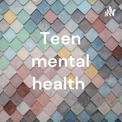 Teen mental health