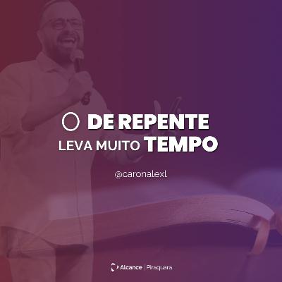 O de repente leva muito tempo - Alexandre Caron