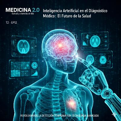 EP12 T2 "Inteligencia Artificial en el Diagnóstico Médico: El Futuro de la Salud"