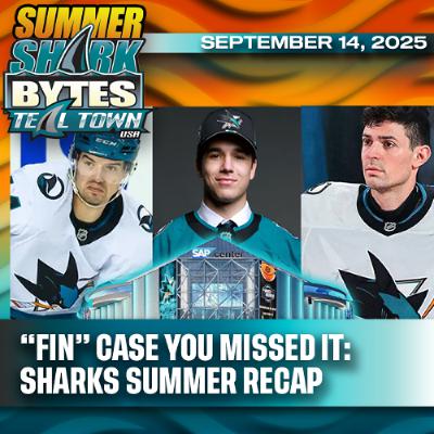 "Fin" Case You Missed It: Sharks Summer Recap - 9/14/2025 - Summer Shark Bytes on Teal Town USA