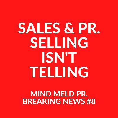 Mind Meld PR #8 - Sales & PR. Selling isn't telling