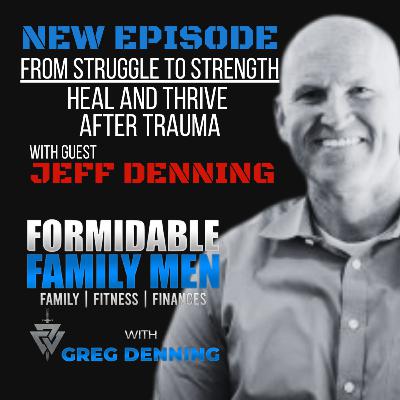 #84 From Struggle to Strength: How Men Can Heal and Thrive After Trauma #84 From Struggle to Strength: How Men Can Heal and Thrive After Trauma