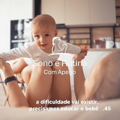 EP#45 A dificuldade vai existir, precisamos educar o bebê - Aluna SRA