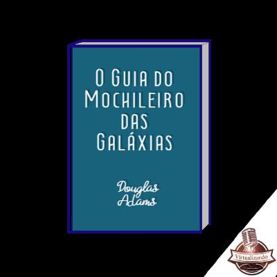 Episódio 6 - O Guia do Mochileiro das Galáxias Episódio 6 - O Guia do Mochileiro das Galáxias