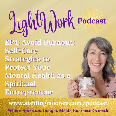 EP4 Avoid Burnout Self-Care Strategies to Protect Your Mental Health as a Spiritual Entrepreneur EP4 Avoid Burnout Self-Care Strategies to Protect Your Mental Health as a Spiritual Entrepreneur
