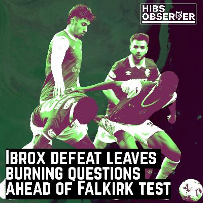 Why Hibs' Ibrox defeat leaves burning questions ahead of Falkirk test