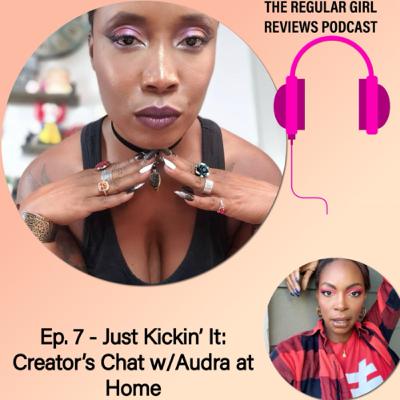 Episode 7 - Just Kickin' It: Creator's Chat w/Audra at Home