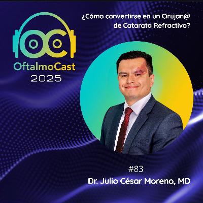 #83. Dr. Julio César Moreno - ¿Cómo convertirse en Cirujano de Catarata Refractivo? - OftalmoCast #83. Dr. Julio César Moreno - ¿Cómo convertirse en Cirujano de Catarata Refractivo? - OftalmoCast