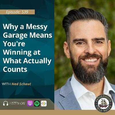 Ep 539: Why a Messy Garage Means You're Winning at What Actually Counts Ep 539: Why a Messy Garage Means You're Winning at What Actually Counts