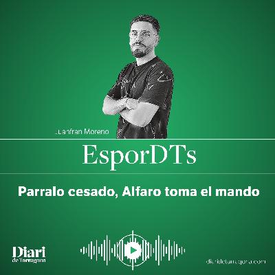 EsporDTs EN DIRECTO: Parralo cesado, Alfaro toma el mando