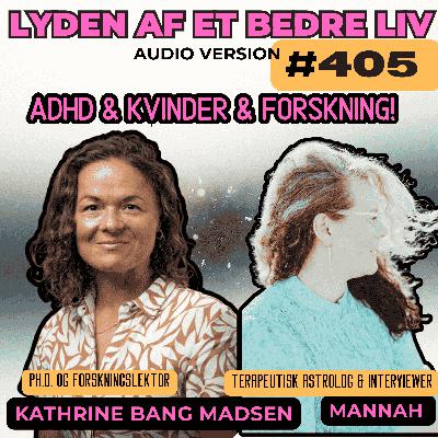 #405 - Kathrine Bang Madsen - Kvinder med ADHD - Forskning i Kønsforskelle ved ADHD #405 - Kathrine Bang Madsen - Kvinder med ADHD - Forskning i Kønsforskelle ved ADHD