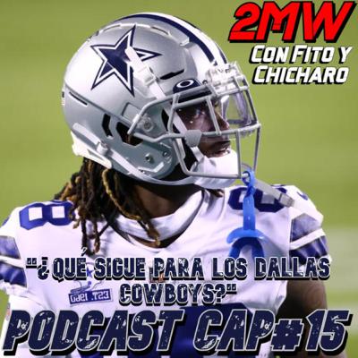 2MW CAP#15 “¿Qué sigue para los Dallas Cowboys?” 2MW CAP#15 “¿Qué sigue para los Dallas Cowboys?”