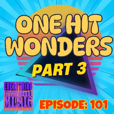 Ep. 101 : One Hit Wonders, Part 3 (Still More Wonderful) Ep. 101 : One Hit Wonders, Part 3 (Still More Wonderful)
