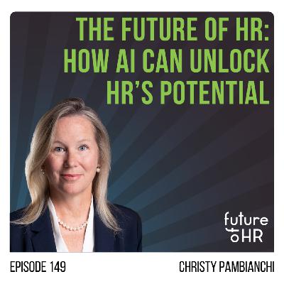 “The Future of HR: How AI Can Unlock HR's Potential” with Christy Pambianchi, CHRO, Caterpillar Inc.