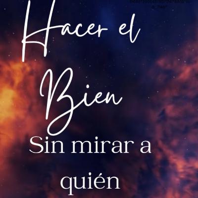 Haz el Bien, Sin Mirar a Quién