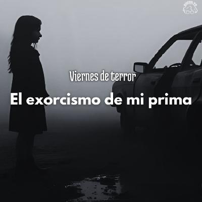 El exorcismo de mi prima - Viernes de terror