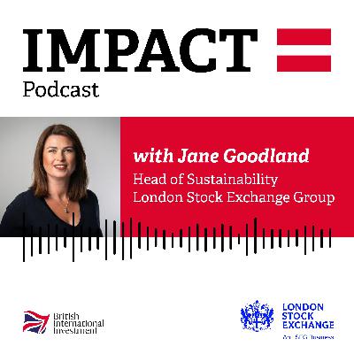 IMPACT = Podcast with Jane Goodland, Group Head of Sustainability at the London Stock Exchange Group