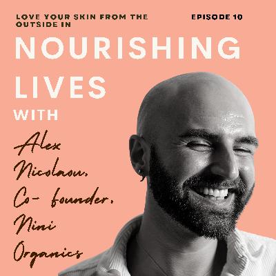 10. Love your skin from the outside in with Alex Nicolaou, Founder, Nini Organics.