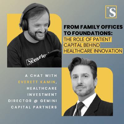 From Family Offices to Foundations: The Role of Patient Capital Behind Healthcare Innovation. A chat with Everett Kamin, Healthcare Investment Director @ Gemini Capital Partners