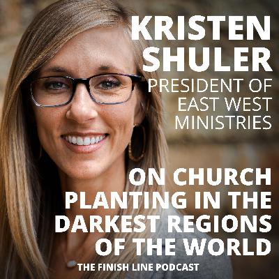 Kristen Shuler, President of East West Ministries, on Church Planting in the Darkest Regions of the World (Ep. 178) Kristen Shuler, President of East West Ministries, on Church Planting in the Darkest Regions of the World (Ep. 178)